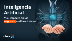 Ética en la Inteligencia Artificial: su impacto en los negocios y las empresas multisectoriales